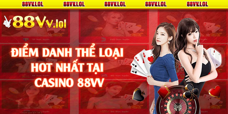 Điểm danh thể loại hot nhất tại casino 88VV